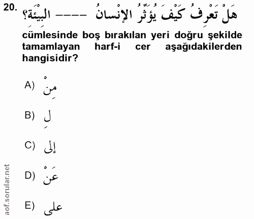 20. soru: - البيْئَة؟ .20 - و ري و cümlesinde boş bırakılan yeri doğru şekilde tamamlayan harf-i cer aşağıdakilerden hangisidir…
