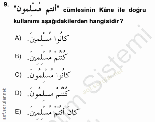 9. soru: "' galms pisi" cümlesinin Kâne ile doğru kullanımı aşağıdakilerden hangisidir? A) isalima lit كُنْتُمْ مُسْلِمِينَ. (…