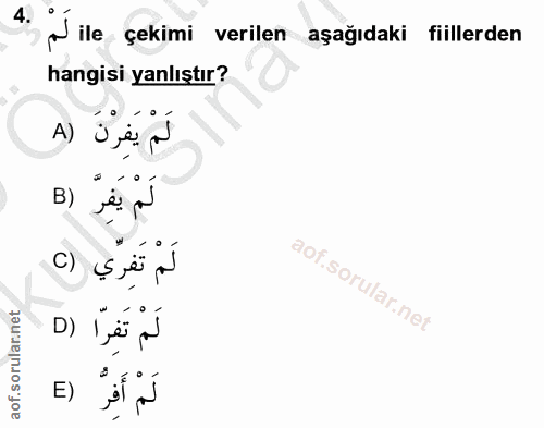 4. soru: W ile çekimi verilen aşağıdaki fiillerden hangisi yanlıştır? A) 3 ,ệi d لَمْ يَفِرّ (B لَم تَفِري (٢ لَمْ تَفِرَا (D…