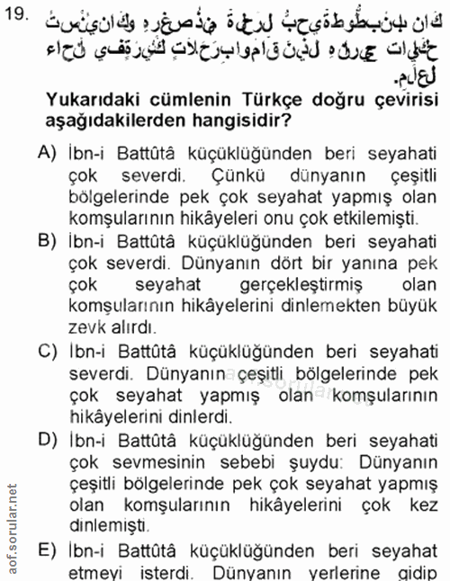 19. soru: Yukarıdaki cümlenin Türkçe doğru çevirisi aşağıdakilerden hangisidir? A) İbn-i Battütâ küçüklüğünden beri seyahati ço…