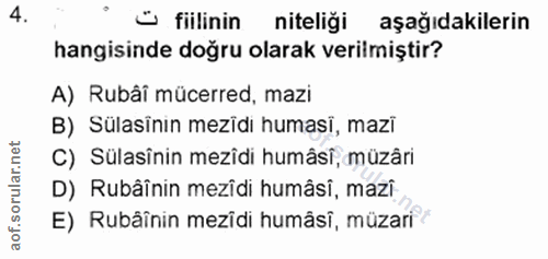 4. soru: • fiilinin niteliği aşağıdakilerin hangisinde doğru olarak verilmiştir? A) Rubâi mücerred, mazi B) Sülasinın mezidı h…