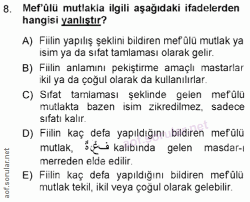 8. soru: Mef'ülü mutlakia ilgili aşağıdaki ifadelerden hangisi yanlıştır? A) Fiilin yapılış şeklini bildiren mef'ülü mutlak ya…