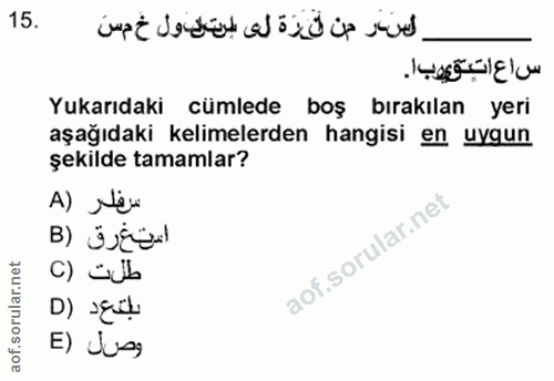 15. soru: اسر من ترة لى التدول خمس ساعات قوبا . Yukarıdaki cümlede boş bırakılan yeri aşağıdaki kelimelerden hangisi en uygun ş…