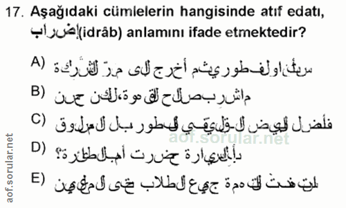17. soru: Aşağıdaki cümlelerin hangisinde atıf edatı, Ç A(idrâb) anlamını ifade etmektedir? سكن اولف طوريثم أخرج لاى مرّ لقدركة…