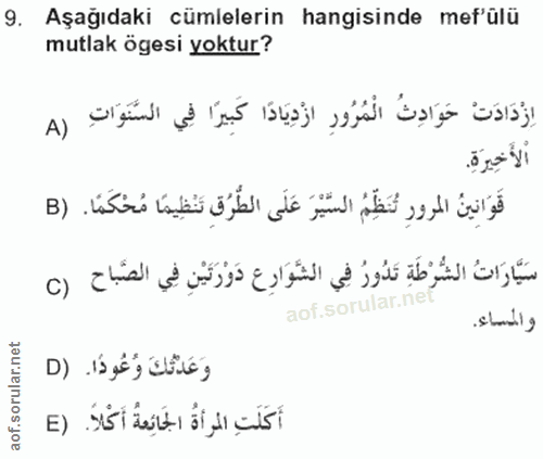 9. soru: Aşağıdaki cümlelerin hangisinde mef'ülü mutlak ögesi yoktur? اِزْدَادَتْ حَوَادِثُ الْمُرُورِ ازْدِيَادًا كَبِيرًا فِ…
