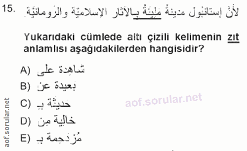 15. soru: لأنّ إستانول مدينة مينةُ بالآثار الإسلاميّة والزومانيَّة. Yukarıdaki cümlede altı çizili kelimenin zıt anlamlısı aşağ…