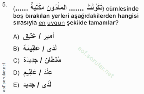 5. soru: (.ä je L cümlesinde boş bırakılan yerleri aşağıdakilerden hangisi sırasıyla en uygun şekilde tamamlar? أمير / عتيق (A…