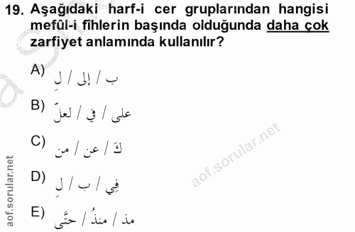 19. soru: Aşağıdaki harf-i cer gruplarından hangisi mefül-i fihlerin başında olduğunda daha çok zarfiyet anlamında kullanılır?…