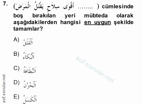 7. soru: أَقْوَى سِلاَحِ يَقْتُلُ الْمَرَضَ) .7 .... ) cümlesinde bos birakılan yeri mübteda olarak aşağıdakilerden hangisi en…