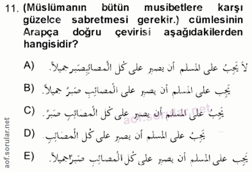 11. soru: (Müslümanın bütün musibetlere karşı güzelce sabretmesi gerekir.) cümlesinin Arapça doğru çevirisi aşağıdakilerden han…
