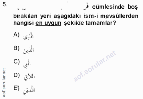 5. soru: 3 cümlesinde boş bırakılan yeri aşağıdaki ism-i mevsüllerden hangisi en uygun şekilde tamamlar? A) Sul B) j:N1 C) D)…