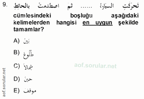 9. soru: اصطدمت بالحائِطِ .9 تَحرّكَتِ السيَاوة cümlesindeki boşluğu aşağıdaki kelimelerden hangisi en uygun şekilde tamamlar?…