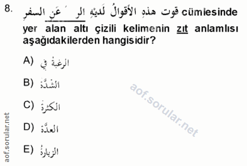 8. soru: ¡e js șı ¡¡¿õý¡ și zà cüesinde yer alan altı çizili kelimenin zıt anlamlısı aşağıdakilerden hangisidir? الرغبة في (A…