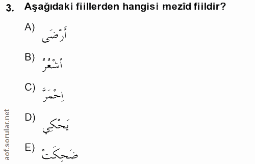 3. soru: Aşağıdaki fiillerden hangisi mezîd fiildir? A) أَرْضَى أشْعُرُ (B اِحْمَرَّ () D) يَحْكِي ضَحكَته (E