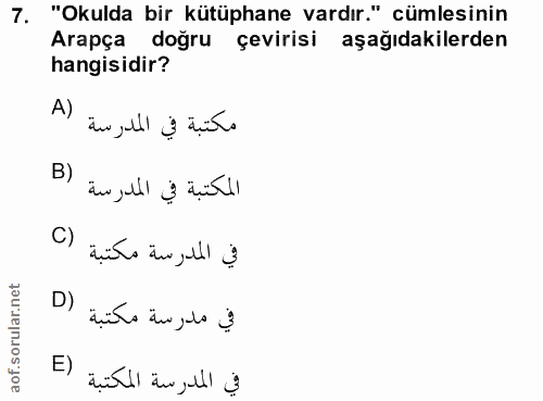 7. soru: "Okulda bir kütüphane vardır." cümlesinin Arapça doğru çevirisi aşağıdakilerden hangisidir? A) مكتبة في المدرسة B) ال…