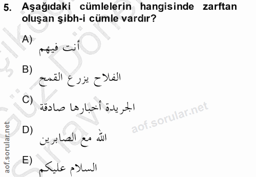 5. soru: Aşağıdaki cümlelerin hangisinde zarftan oluşan şibh-i cümle vardır? A) أنت فيهم B) الفلاح يزرع القمح C) الجريدة أخبار…