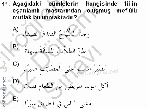 11. soru: Aşağıdaki cümlelerin hangisinde fiilin eşanlamlı mastarından oluşmuş mef'ülü mutlak bulunmaktadır? A) وجد السُّيَّاحُ…