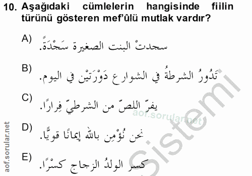 10. soru: Aşağıdaki cümlelerin hangisinde fiilin türünü gösteren mef'ülü mutlak vardır? A) سجدتْ البنت الصغيرة سَجْدَةً. B) تَد…