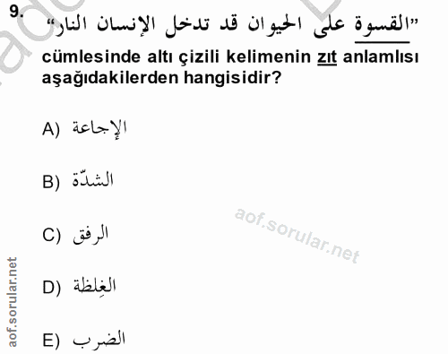 9. soru: "القسوة على الحيوان قد تدخل الإنسان النارة cümlesinde altı çizili kelimenin zıt anlamlısı aşağıdakilerden hangisidir?…