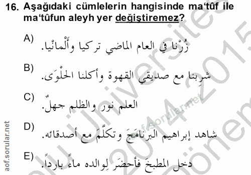 16. soru: Aşağıdaki cümlelerin hangisinde ma'tüf ile ma'tüfun aleyh yer değiştiremez? A) زُرْنا في العام الماضي تركيا وأَلْمانْ…