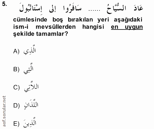 5. soru: عَادَ السُّيَّاحُ cümlesinde boş bırakılan yeri aşağıdaki ism-i mevsûllerden hangisi en uygun şekilde tamamlar? A) Si…