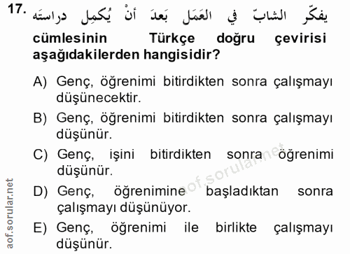 17. soru: يفكّر الشابّ في العَمَل بَعدَ أنْ يُكمِل دراستَه .17 cümlesinin Türkçe doğru çevirisi aşağıdakilerden hangisidir? A)…