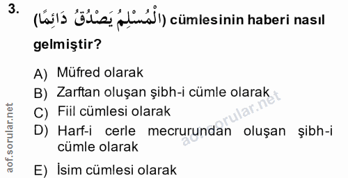 3. soru: (asla öliz liml) cümlesinin haberi nasıl gelmiştir? A) Müfred olarak B) Zarftan oluşan şibh-i cümle olarak C) Fiil cü…