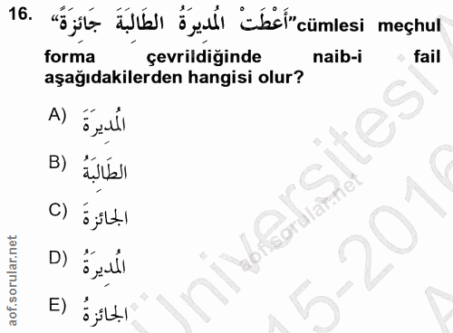 16. soru: „ób bı öylı ¿ızšl"cümlesi meçhul forma çevrildiğinde naib-i fail aşağıdakilerden hangisi olur? المديرَةَ (A sites الط…