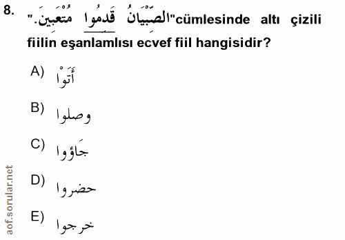 8. soru: '' tues gadé bmd|"cümlesinde altı çizili fiilin eşanlamlısı ecvef fiil hangisidir? A) B) lalsg جَاؤوا (C D) Ig izo خر…