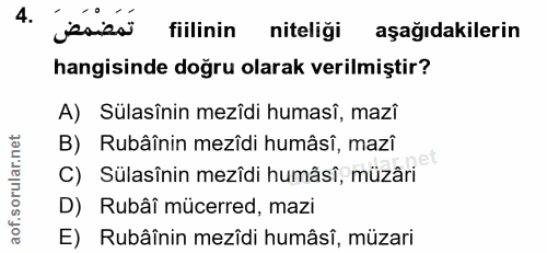 4. soru: تَمَضْمَضَ fiilinin niteligi aşağıdakilerin hangisinde doğru olarak verilmiştir? A) Sülasînin mezîdi humasî, mazî B)…