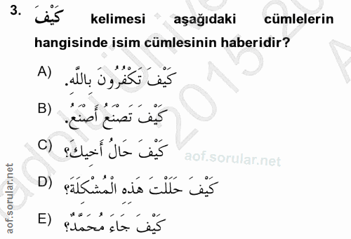 3. soru: kelimesi aşağıdaki cümlelerin hangisinde isim cümlesinin haberidir? كَيْفَ تَكْفُرُونَ باللَّهِ. (A B) sinel insi ves…