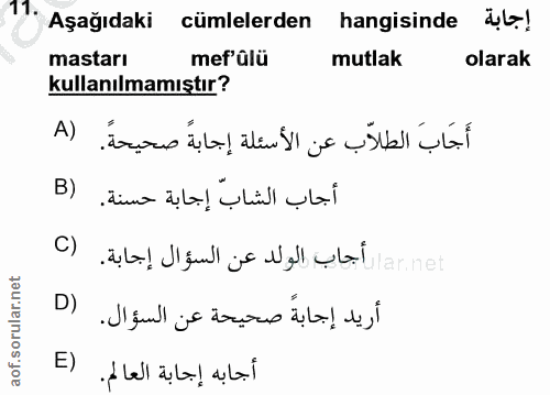 11. soru: 1: Aşağıdaki cümlelerden hangisinde dt! mastarı mef'ûlü mutlak olarak kullanılmamıştır? أَجَاب الطلاّب عن الأسئلة إجا…