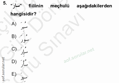 5. soru: "سار" .5 fiilinin meçhulü aşağıdakilerden hangisidir? A) سير B) ? Sina C) سار D) سأَر E) سير