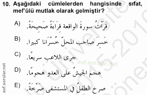 10. soru: Aşağıdaki cümlelerden hangisinde sıfat, mef'ülü mutlak olarak gelmiştir? قَرَاْتُ سورةَ الواقعة قِرَاءَةً صَحِيحَةً.…