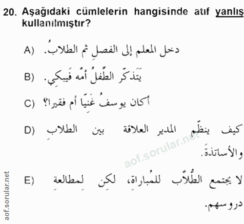 20. soru: Aşağıdaki cümlelerin hangisinde atıf yanlış kullanılmıştır? دخل المعلم إلى الفصلِ ثم الطلابُ. (A يَتَذكّر الطَّفلُ أم…