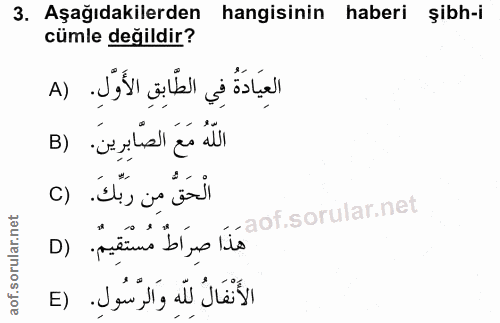 3. soru: Aşağıdakilerden hangisinin haberi şibh-i cümle değildir? العِيَادَةُ فِي الطَّابِقِ الأَوْلِ. (A اللّهُ مَعَ الصَّابِ…