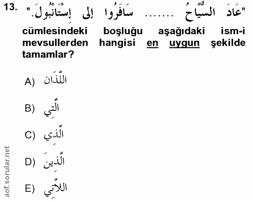 13. soru: سَافَرُوا إلى إسْتَانْبُولَ." .13 "عَادَ السُّيَّاحُ cümlesindeki boşluğu aşağıdaki ism-i mevsullerden hangisi en uyg…