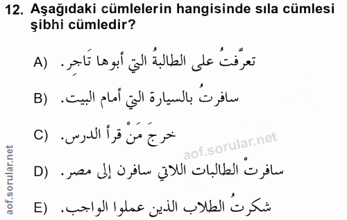 12. soru: Aşağıdaki cümlelerin hangisinde sıla cümlesi şibhi cümledir? تعرَّفتُ على الطالبةُ التي أبوها تاجر. (A سافرتُ بالسيار…