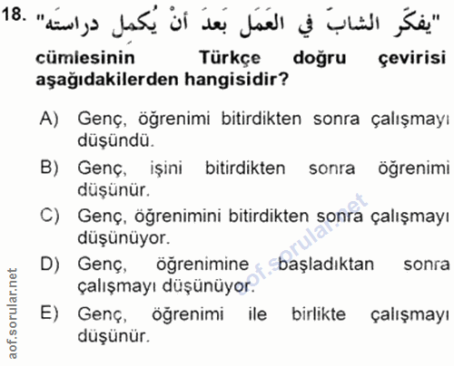 18. soru: 'يفكّر الشابّ في العَمَل بَعدَ أَنْ يُكمِل دراستَه" .18 cümlesinin Türkçe doğru çevirisi aşağıdakilerden hangisidir?…