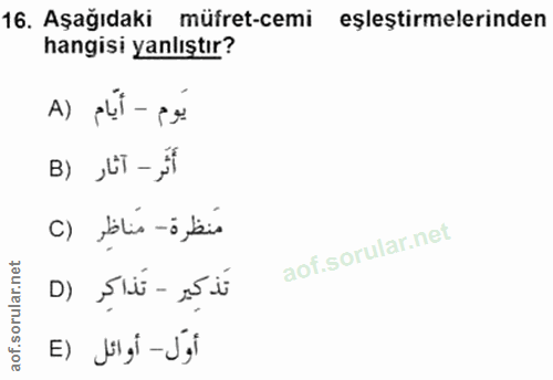 16. soru: Aşağıdaki müfret-cemi eşleştirmelerinden hangisi yanlıştır? A) pli -pe B) „üT -„ مَنظرة - مَناظِر () تَذكير - تَذاكر…
