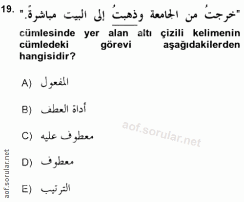 19. soru: "خرجتُ من الجامعة وذهبتُ إلى البيت مباشرةً." .19 cümlesinde yer alan altı çizili kelimenin cümledeki görevi aşağıdaki…