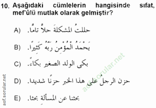 10. soru: Aşağıdaki cümlelerin hangisinde sifat, mef'ülü mutlak olarak gelmiştir? حللتُ المشكلةَ حلاً تامًا. (A يَحْمَدُ الْمُؤ…