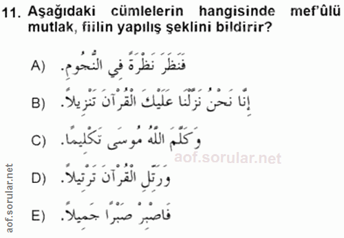 11. soru: Aşağıdaki cümlelerin hangisinde mef'ülü mutlak, fiilin yapılış şeklini bildirir? فَنَظَرَ نَظْرَةً فِي النَّجُومِ. (A…