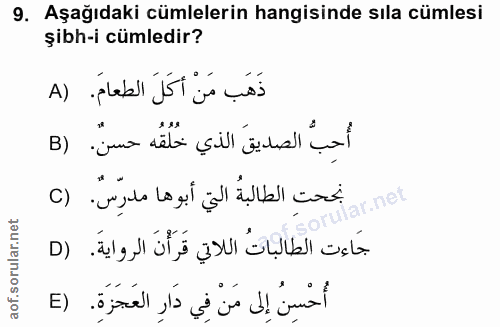 9. soru: Aşağıdaki cümlelerin hangisinde sıla cümlesi şibh-i cümledir? ذَهَب مَنْ أَكَلَ الطعامَ. (A أُحِبُّ الصديقَ الذي خُلُ…