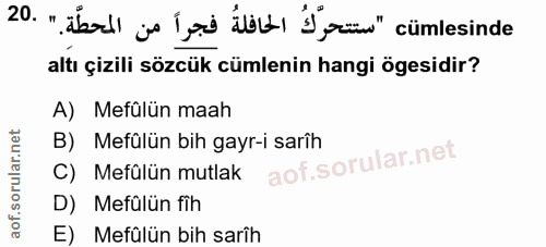 20. soru: "abal js lod Jbl İ,eü" cümlesinde altı çizili sözcük cümlenin hangi ögesidir? A) Mefülün maah B) Mefülün bih gayr-i s…