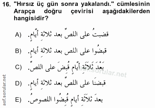 16. soru: "Hırsız üç gün sonra yakalandı." cümlesinin Arapça doğru çevirisi aşağıdakilerden hangisidir? قضبتُ على اللص بعد ثلاث…