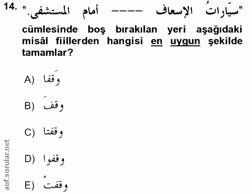 14. soru: أمام المستشفى. " .14 "سيّاراتُ الإسعاف cümlesinde boş bırakılan yeri aşağıdaki misâl fiillerden hangisi en uygun şeki…