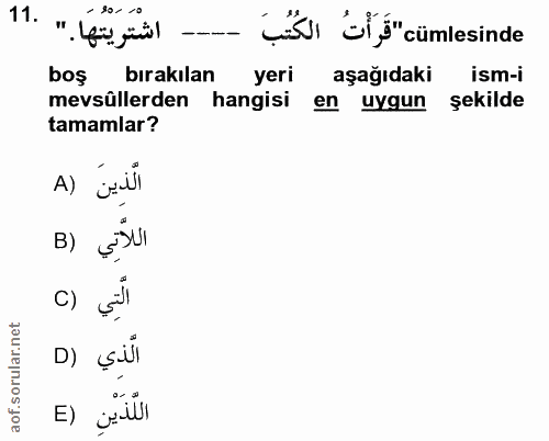 11. soru: "ts ü l"cümlesinde bos bırakılan yeri aşağıdaki ism-i mevsüllerden hangisi en uygun şekilde tamamlar? A) الَّذِينَ B)…