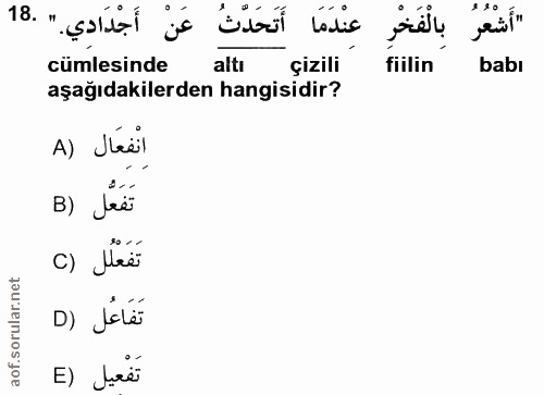 18. soru: "أَشْعُرُ بِالْفَخْرِ عِنْدَمَا أَتَحَدَّثُ عَنْ أَجْدَادِي." .18 cümlesinde altı çizili fiilin babı aşağıdakilerden…