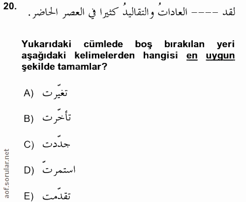 20. soru: لقد ---- العادات والتقاليد كثيرا في العصر الحاضر . Yukarıdaki cümlede boş bırakılan yeri aşağıdaki kelimelerden hangi…